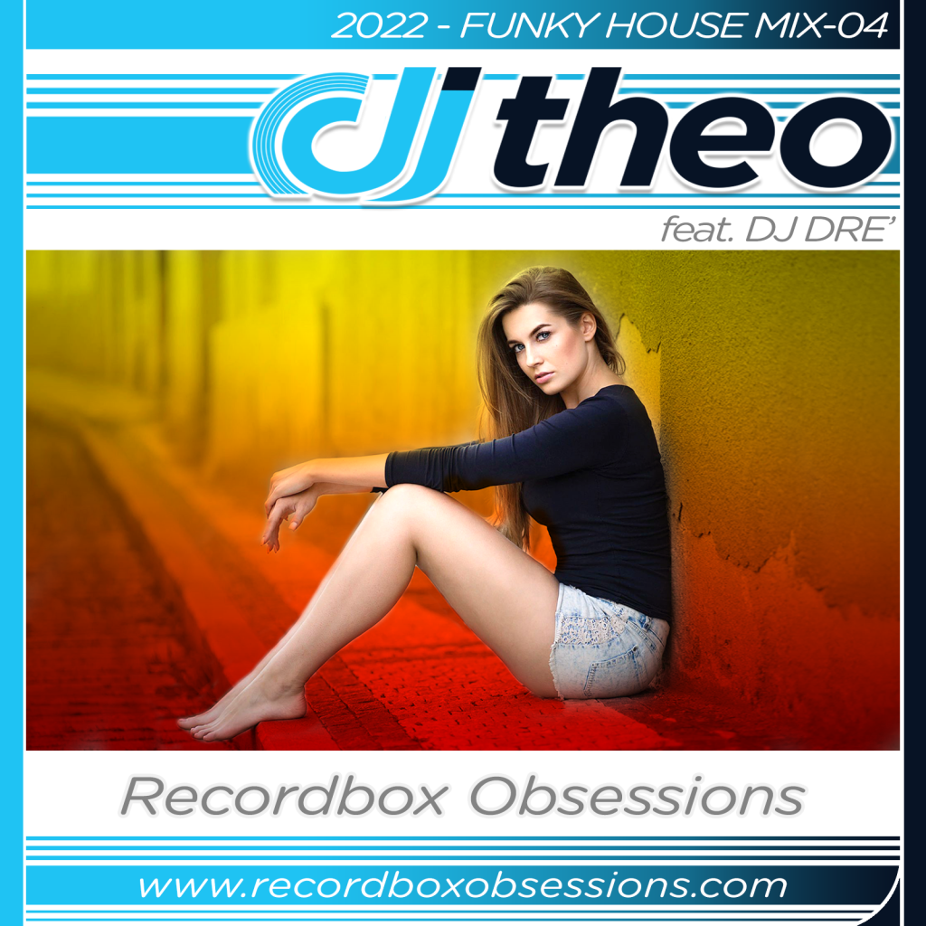 2022 - Funky House Mix-04 - DJ Theo Feat. DJ Dre'