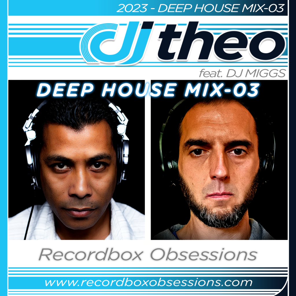 2023 - Deep House Mix-03 - DJ Theo Feat. DJ Miggs