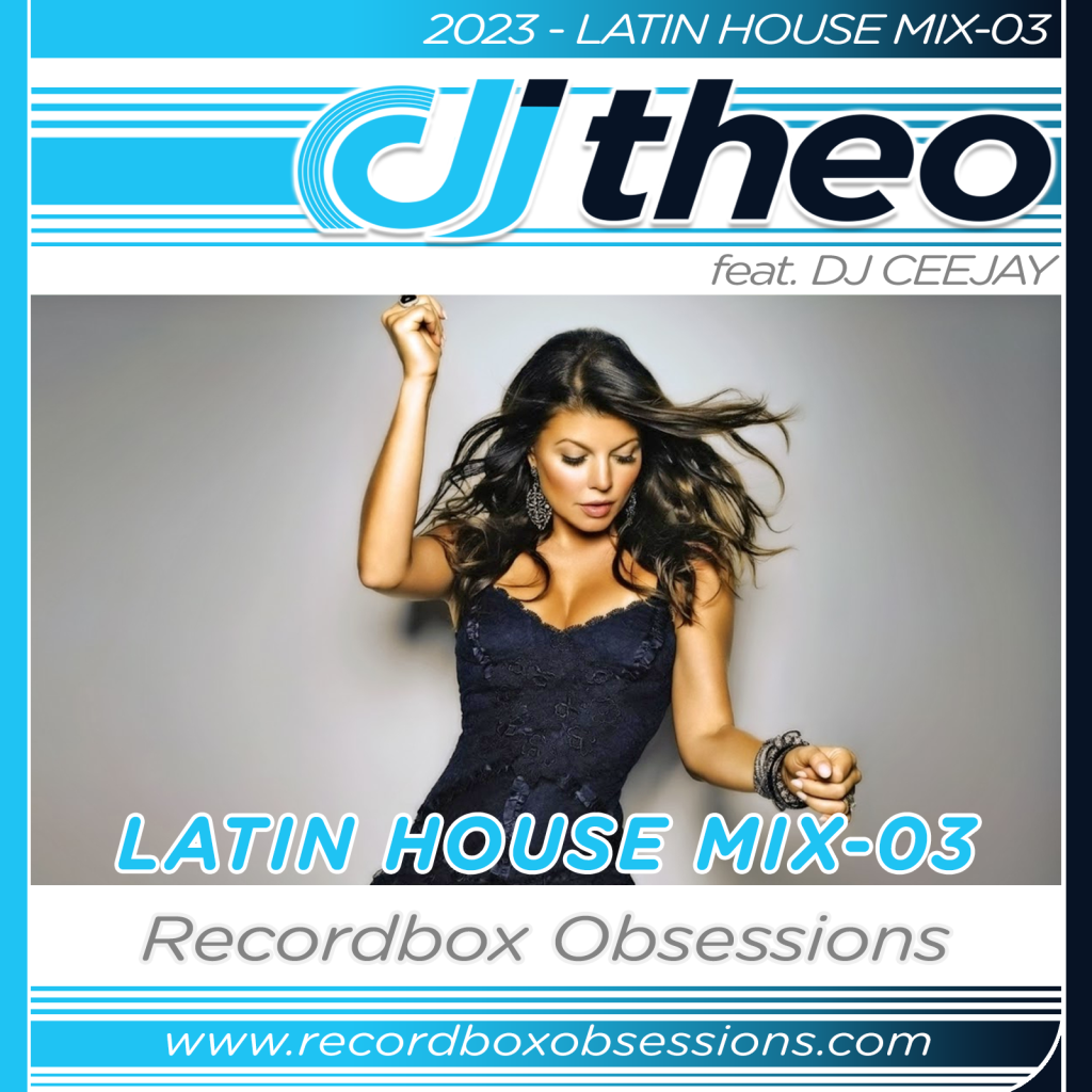 2023 - Latin House Mix-03 - DJ Theo Feat. DJ Ceejay