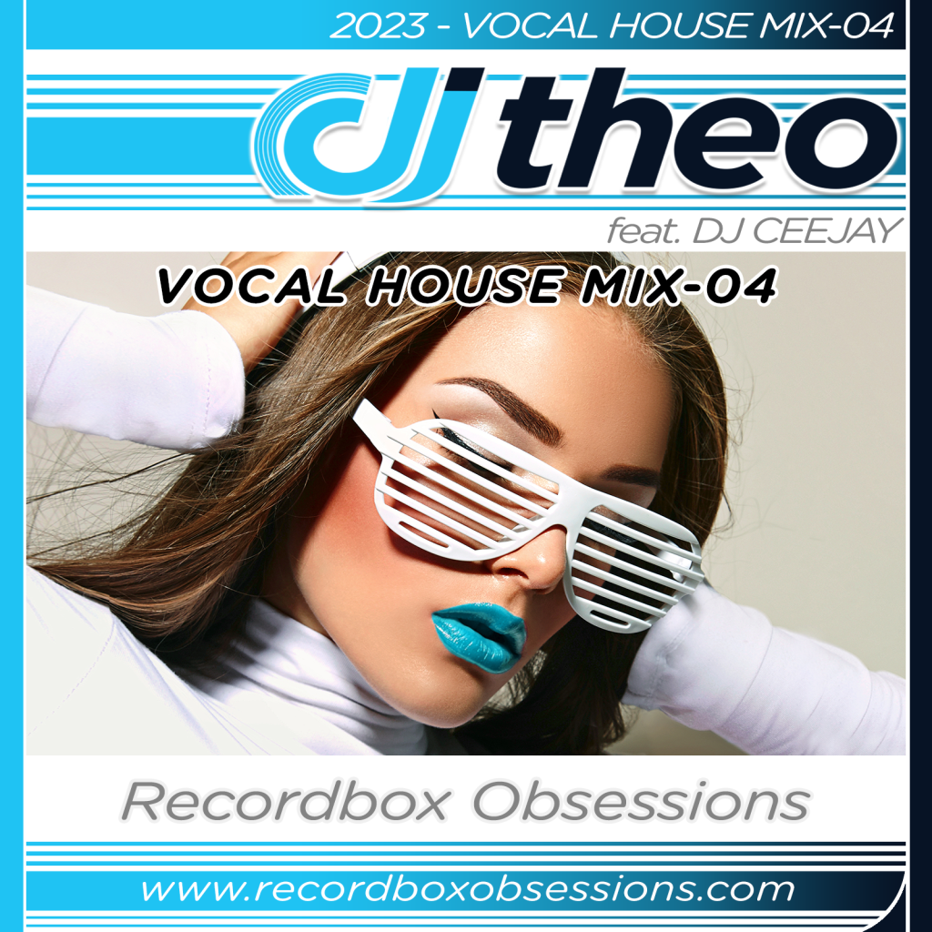 2023 - Vocal House Mix-04 - DJ Theo Feat. DJ Ceejay
